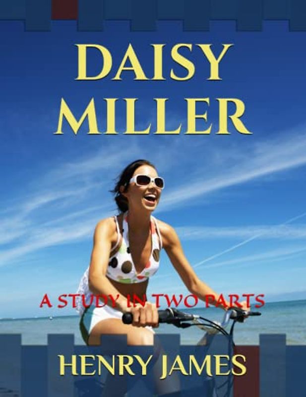 DAISY MILLER / AN ORIGINAL 1878 EDITION / ILLUSTRATED: A STUDY IN TWO PARTS