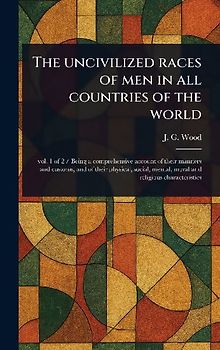 The Uncivilized Races of Men in All Countries of the World