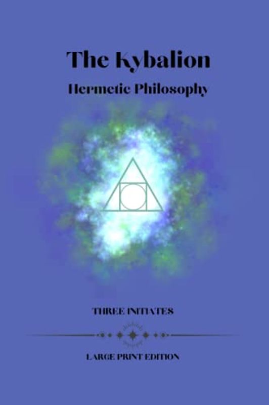The Kybalion: A Study Of The Hermetic Philosophy: Large Print Edition- Easy to Read