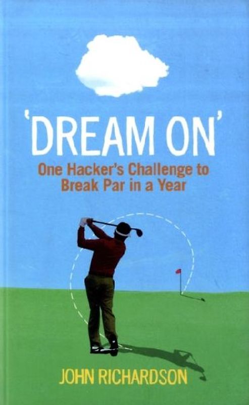 [(Dream on: The Challenge to Break Par in a Year)] [by: John Richardson] - John Richardson