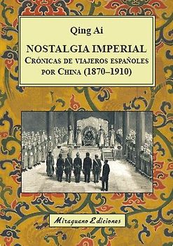 Nostalgia imperial : crónicas de viajeros españoles por China, 1870-1910