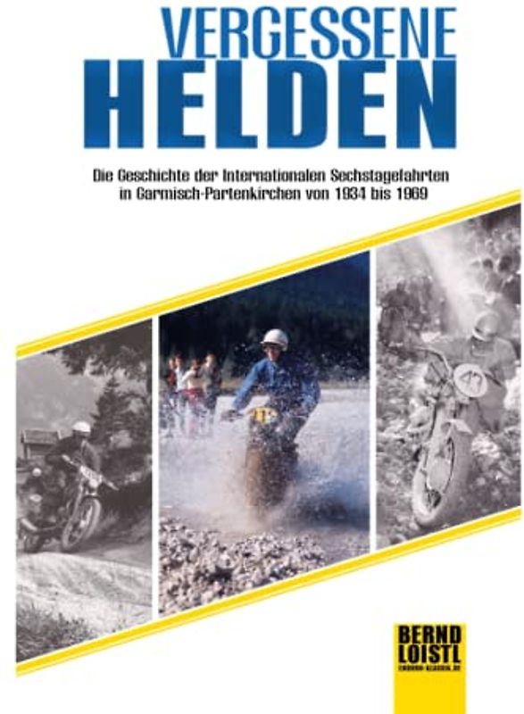 Vergessene Helden: Die Geschichte der internationalen Sechstagefahrten in Garmisch-Partenkirchen von 1934 bis 1969
