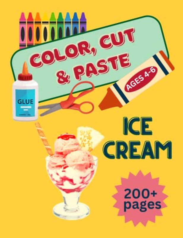Cut and Paste Worksheets, Cut and Glue Preschool, 200+ pages, Ice Cream,: Scissors Skills Color and Cut Out and Glue for Kids Ages 4-6