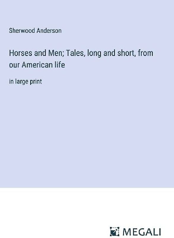 Horses and Men; Tales, long and short, from our American life
