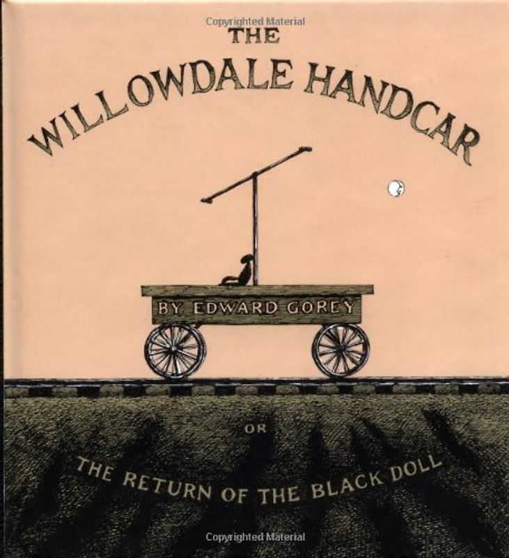 Willowdale Handcar: or the Return of the Black Doll - Gorey, Edward