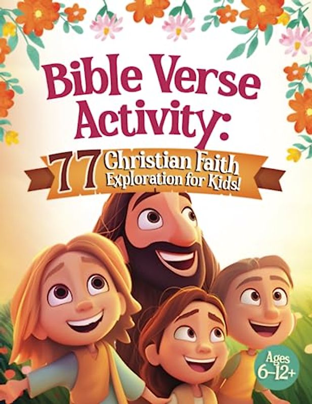 Bible Verse Activity: 77 Christian Faith Exploration for Kids: Faith-Building Activities Featuring Bible Story, Coloring, Dot to Dot, Mazes, ... 7, 8, 9, 10, 11, 12, Older Teens and Adults!