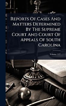 Reports Of Cases And Matters Determined By The Supreme Court And Court Of Appeals Of South Carolina