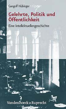 Gelehrte, Politik und Öffentlichkeit. Eine Intellektuellengeschichte