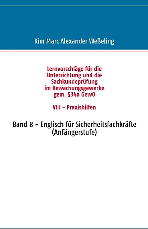 Lernvorschläge für die Sachkundeprüfung im Bewachungsgewerbe gem. §34a GewO VIII - Praxishilfen