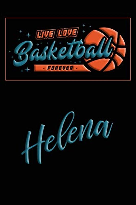 Live Love Basketball Forever Helena: Lined Journal |College Ruled Notebook | Composition Book | Diary