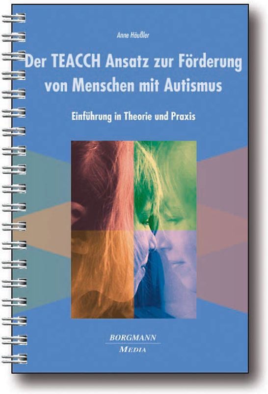 Der TEACCH Ansatz zur Förderung von Menschen mit Autismus. Einführung in Theorie und Praxis