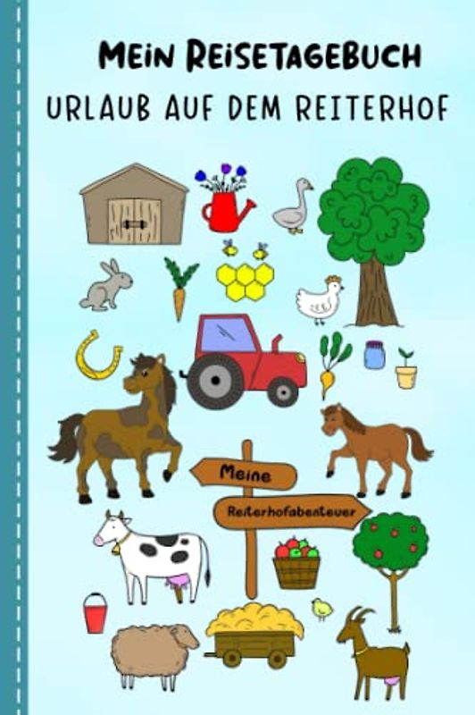 Reisetagebuch für Mädchen Urlaub auf dem Reiterhof: Urlaubstagebuch zum Ausfüllen,Eintragen,Malen,Einkleben für Reiter Ferien,Urlaub auf dem Bauerhof ... Ferientagebuch für Kinder Reiterferien