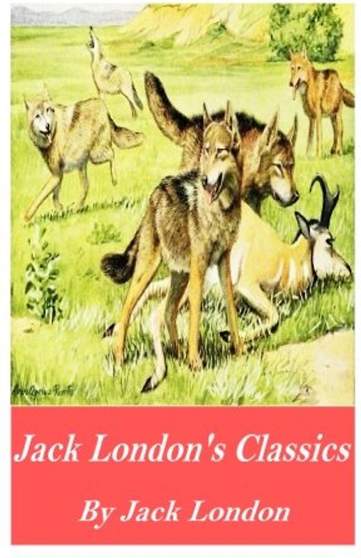 Jack London's Classics: The Call of the Wild, White Fang, and The Sea-Wolf