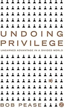 Undoing Privilege: Unearned Advantage in a Divided World