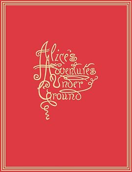 Alice's Adventures Under Ground: Original Handwritten Manuscript Of Alice In Wonderland