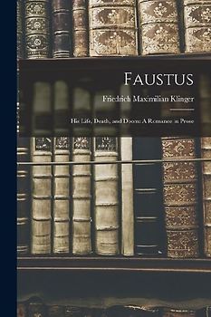 Faustus: His Life, Death, and Doom: A Romance in Prose