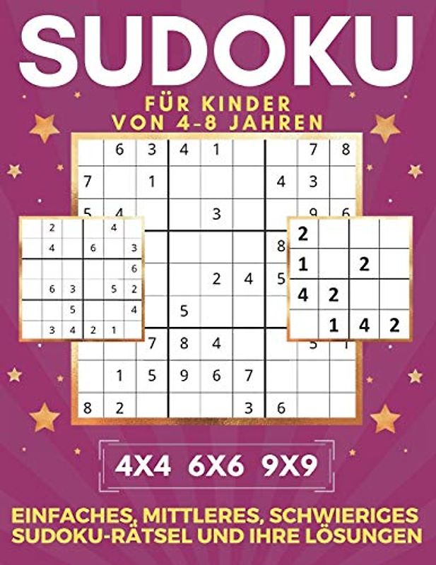 Sudoku Für Kinder Von 4-8 Jahren | 4x4 6x6 9x9 | Einfaches, Mittleres, Schwieriges Sudoku-Rätsel Und Ihre Lösungen: 450 Sudoku-Rätsel. Merkfähigkeit und Logik. Stunden der Spiele.