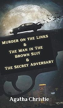 Murder on the Links & The Man in The Brown Suit & The Secret Adversary