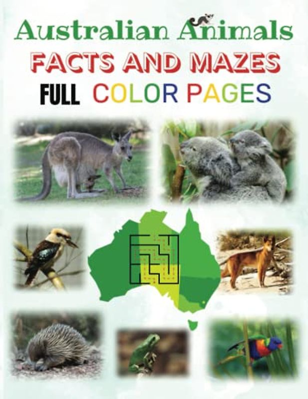 Australian Animal Facts and Mazes: Full color pages | 20 fun mazes and 20 matching animal facts with images suitable for 3 to 8-year-olds