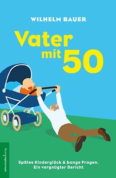 Vater mit 50. Spätes Kinderglück und bange Fragen