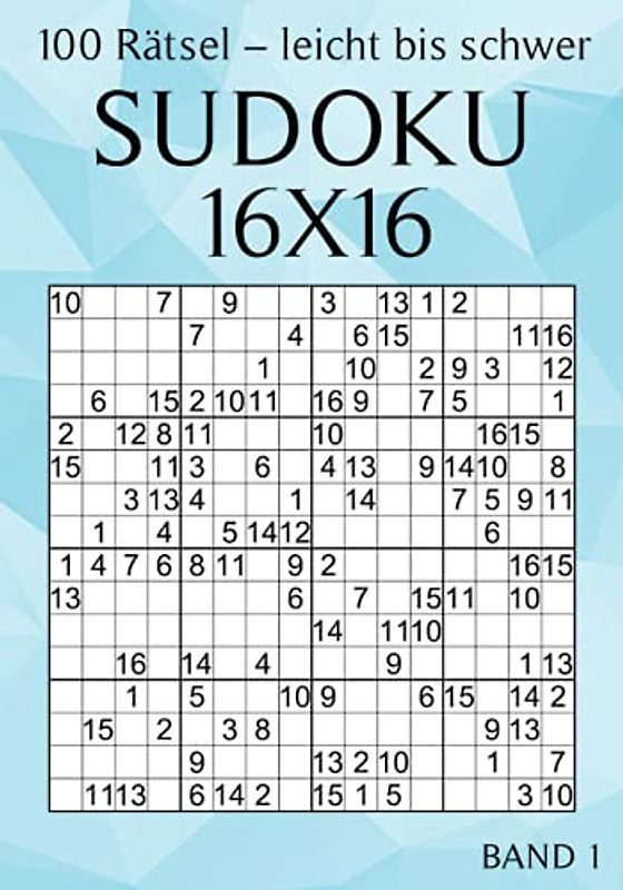 Sudoku 16x16 - 100 Rätsel - Leicht bis Schwer - Band 1: Großdruck Sudoku für Erwachsene