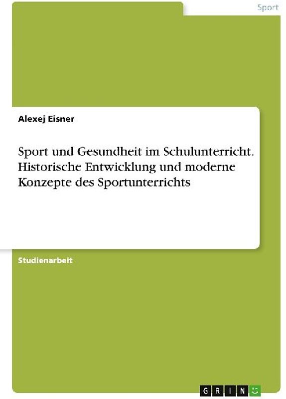 Sport und Gesundheit im Schulunterricht. Historische Entwicklung und moderne Konzepte des Sportunterrichts