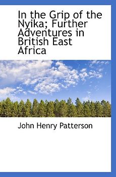 In the Grip of the Nyika; Further Adventures in British East Africa