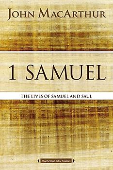 1 Samuel: The Lives of Samuel and Saul (MacArthur Bible Studies)