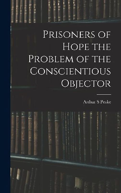 Prisoners of Hope the Problem of the Conscientious Objector