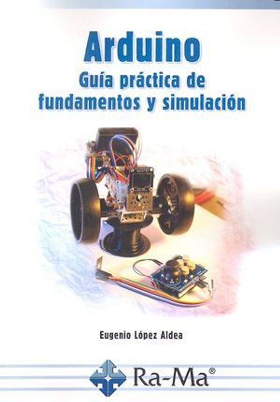 Arduino : guía práctica de fundamentos y simulación