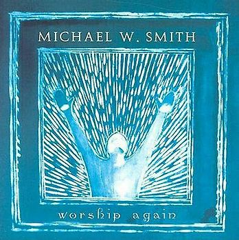 Michael W. Smith - Worship Again