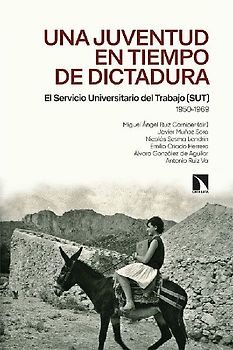 Una juventud en tiempos de dictadura : el Servicio Universitario del Trabajo, SUT, 1950-1969