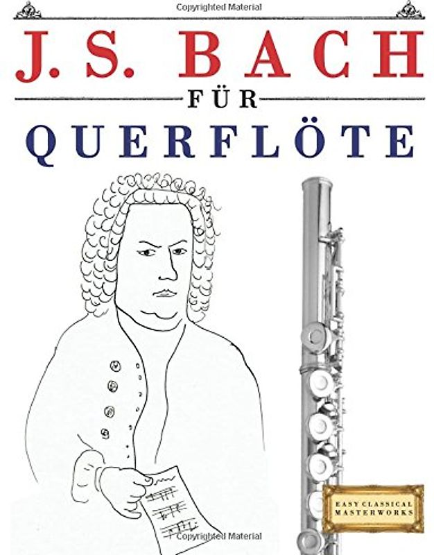 J. S. Bach für Querflöte: 10 Leichte Stücke für Querflöte Anfänger Buch