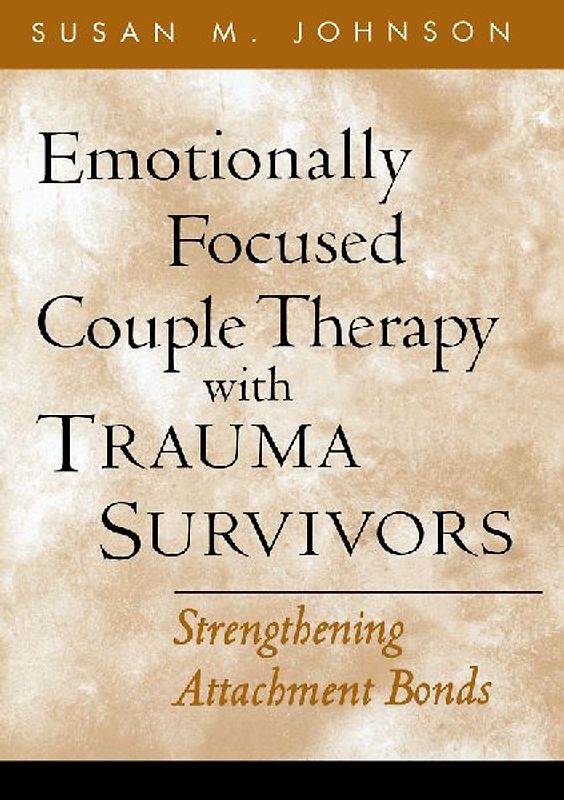 Emotionally Focused Couple Therapy with Trauma Survivors