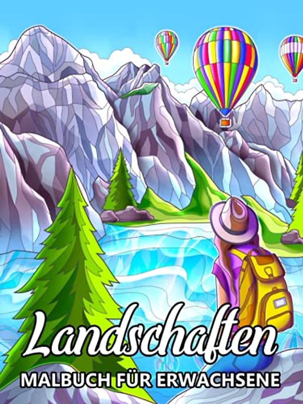Landschaften Malbuch für Erwachsene: Zen-inspiriertes Ausmalbuch für kreative Entfaltung, Stressbewältigung und Entspannung - Tolles Geschenk für Kinder und Senioren