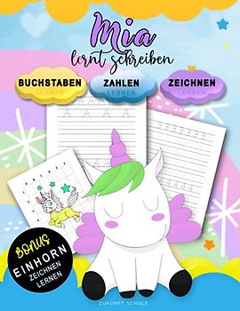 Mia Lernt Schreiben - Zahlen und Buchstaben schreiben lernen: Personalisiertes Vorschulbuch & Übungsbuch Mit BONUS: Einhorn Zeichnen Lernen (für ... Vorschulkinder ab 4+ zum Schreiben lernen)