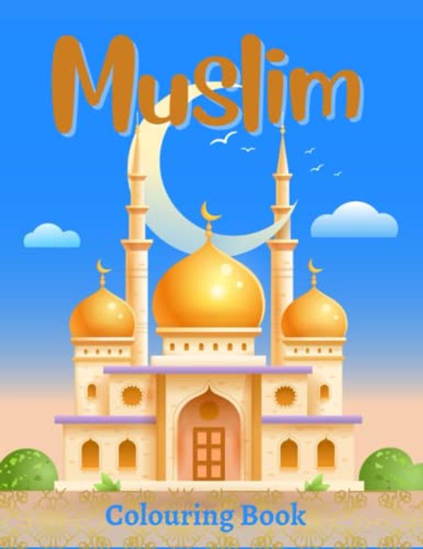 MUSLIM COLOURING BOOK: For Children Ages 5+