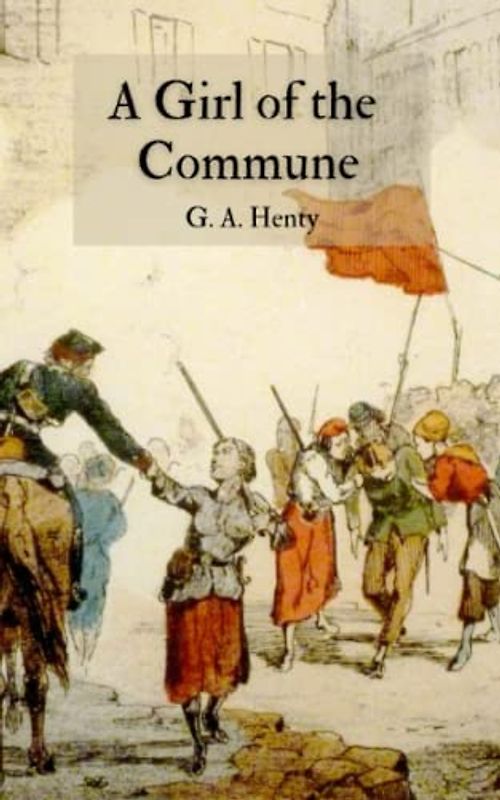 A Girl of the Commune: A Classic Historical Fiction Novel (Annotated)
