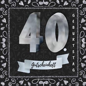 Gutscheinheft 40. Geburtstag: Gutscheinbuch zum selbst gestalten | 12 Gutscheine - einer für jeden Monat | Geschenkbuch zur Geburtstagsfeier | Edition silber