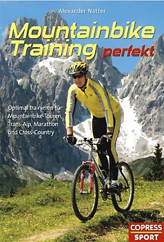 Mountainbike-Training perfekt. Optimal trainieren für Mountainbike-Touren, Trans-Alp, Marathon und Cross-Country