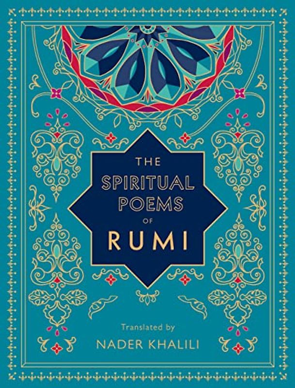 The Spiritual Poems of Rumi: Translated by Nader Khalili (Timeless Rumi)