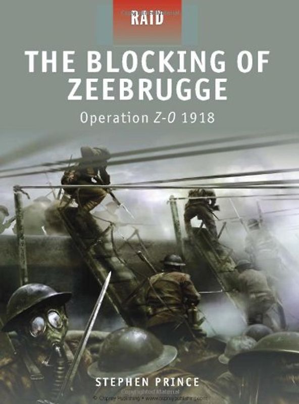 The Blocking of Zeebrugge - Operation Z-O 1918 (Raid) - Stephen Prince