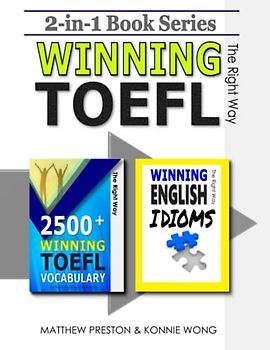 2-in-1 Book Series: 2500+ WINNING TOEFL Vocabulary - The Right Way & WINNING ENGLISH IDIOMS - The Right Way: Essential Words & Practical Language Development (Winning TOEFL English - The Right Way)