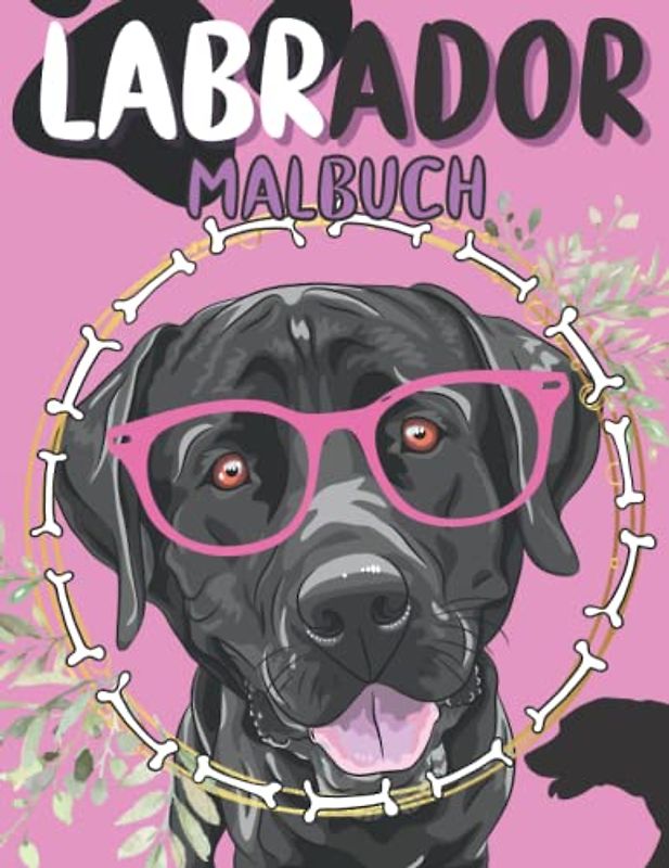 Labrador Malbuch: Malvorlagen Für Kinder im Alter von 4-12 Jahren und Kleinkinder: 30 einzigartige und glückliche Designs Für Labrador-Liebhaber
