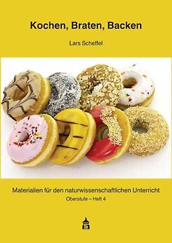 Kochen, Braten, Backen - Chemie, Physik und Biologie in der Küche