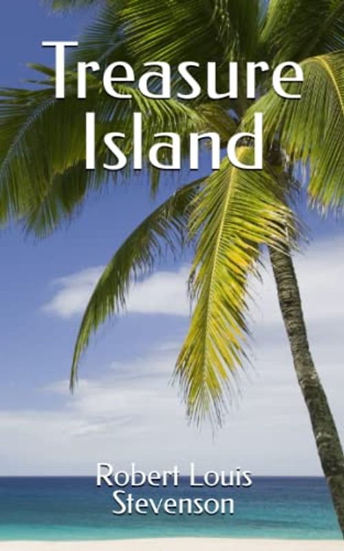 Treasure Island: The 1883 Literary Adventure Fiction Classic (Annotated)