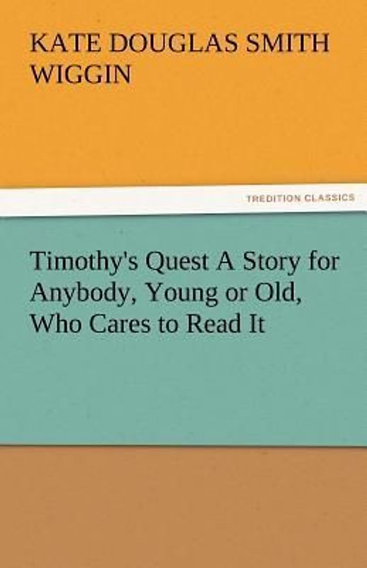 Timothy's Quest A Story for Anybody, Young or Old, Who Cares to Read It