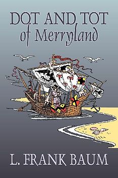Dot and Tot of Merryland by L. Frank Baum, Fiction, Fantasy, Fairy Tales, Folk Tales, Legends & Mythology