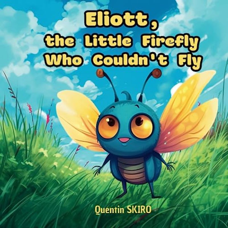 Eliott, the Little Firefly Who Couldn't Fly
