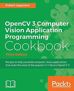 OpenCV 3 Computer Vision Application Programming Cookbook - Third Edition (English Edition): Recipes to make your applications see